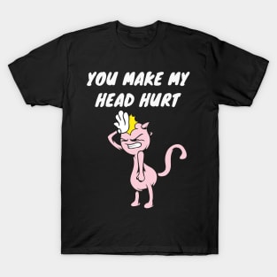 Headache saying humor T-Shirt